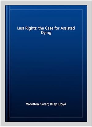 Imagen del vendedor de Last Rights: the Case for Assisted Dying a la venta por GreatBookPrices