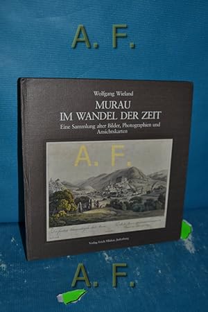 Bild des Verkufers fr Murau im Wandel der Zeit : Eine Sammlung alter Bilder, Photographien u. Ansichtskarten. zum Verkauf von Antiquarische Fundgrube e.U.