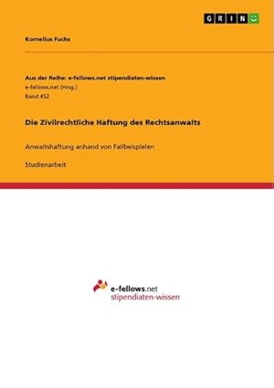 Bild des Verkufers fr Die Zivilrechtliche Haftung des Rechtsanwalts : Anwaltshaftung anhand von Fallbeispielen zum Verkauf von AHA-BUCH GmbH