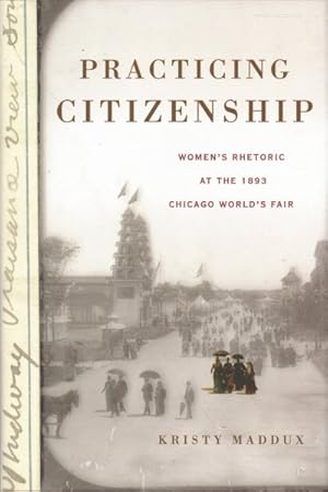 Bild des Verkufers fr Practicing Citizenship : Women's Rhetoric at the 1893 Chicago World  s Fair zum Verkauf von GreatBookPricesUK
