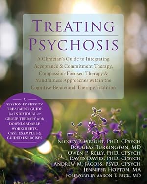 Imagen del vendedor de Treating Psychosis : A Clinician's Guide to Integrating Acceptance & Commitment Therapy, Compassion-Focused Therapy & Mindfulness Approaches Within the Cognitive Behavioral Therapy Tradition a la venta por GreatBookPricesUK