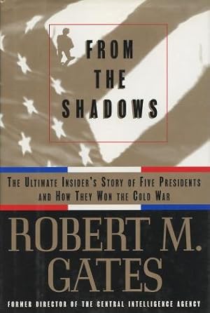 From the Shadows: The Ultimate Insider's Story of Five Presidents and How They Won the Cold War