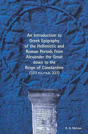 Immagine del venditore per Introduction to Greek Epigraphy of the Hellenistic and Roman Periods from Alexander the Great Down to the Reign of Constantine (323 B.C.-A.D. 337) venduto da GreatBookPricesUK
