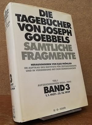 Die Tagebücher von Josef Goebbels. Sämtliche Fragmente. Teil I: Aufzeichnungen 1924 - 1941. Band ...