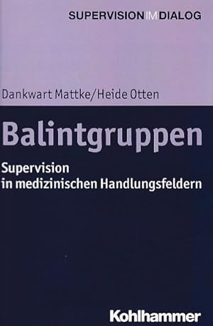 Seller image for Balintgruppen : Supervision in medizinischen Handlungsfeldern. Heide Otten / Supervision im Dialog for sale by Fundus-Online GbR Borkert Schwarz Zerfa