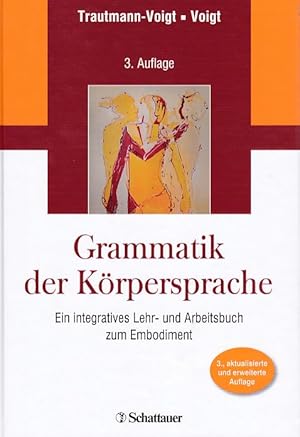 Grammatik der Körpersprache : Ein integratives Lehr- und Arbeitsbuch zum Embodiment.