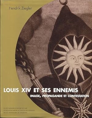 Imagen del vendedor de Louis XIV et ses ennemis. Image, propagande et contestation. Avant-propos d'Andreas Beyer et Batrix Saule. Prface de Martin Warnke. Traduit de l'allemand par Aude Virey-Wallon. a la venta por Fundus-Online GbR Borkert Schwarz Zerfa