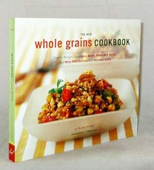 The New Whole Grains Cookbook. Terrific recipes using Farro, Quinoa, Brown Rice, Barley, and many...