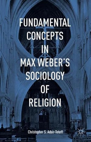 Seller image for Fundamental Concepts in Max Weber s Sociology of Religion for sale by AHA-BUCH