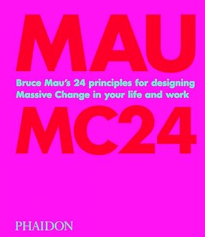 Bruce Mau: MC24 The 24 principles for designing massive change in your life