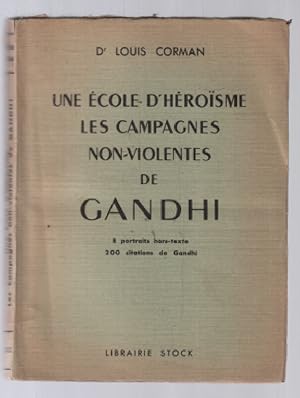 Une école d'héroïsme les campagnes non violentes de Gandhi / 8 portraits ht 200 citations de Gandhi