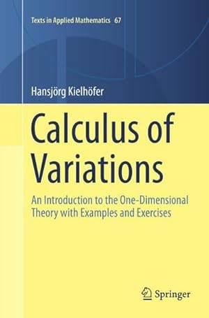 Image du vendeur pour Calculus of Variations: An Introduction to the One-Dimensional Theory with Examples and Exercises (Texts in Applied Mathematics, Band 67) : An Introduction to the One-Dimensional Theory with Examples and Exercises mis en vente par AHA-BUCH