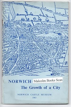 Norwich, the growth of a city: An Exhibition at the Castle Museum, Norwich July 6th  September 2...