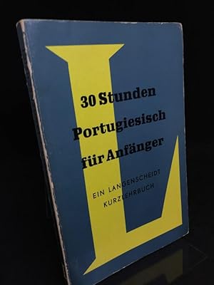 Bild des Verkufers fr 30 Stunden Portugiesisch fr Anfnger. Neubearbeitung unter Bercksichigung des Brasilianischen Wortschatzes. Langenscheidts Kurzlehrbcher. zum Verkauf von Altstadt-Antiquariat Nowicki-Hecht UG