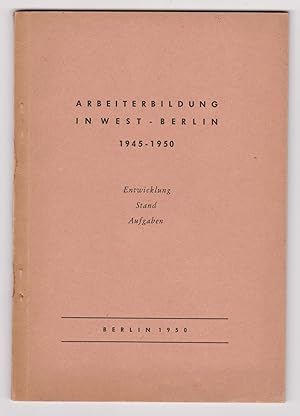 Arbeiterbildung in Berlin 1945-1950. Entwicklung, Stand und Aufgaben. Eine Denkschrift der Studie...