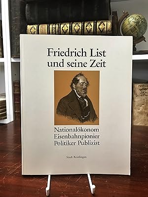 Friedrich List und seine Zeit. Nationalökonom, Eisenbahnpionier, Politiker, Publizist, 1789 - 184...