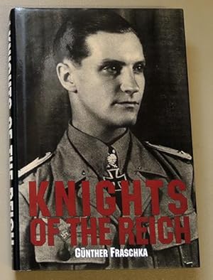 Knights of the Reich: The Twenty-Seven Most Highly Decorated Soldiers of the Wehrmacht in World W...