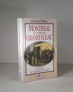 Montréal au temps du grand fléau. L'histoire de l'épidémie de 1885