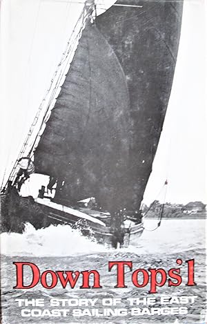 Seller image for Down Tops'L. the Story of the East Coast Sailing-Barges for sale by Ken Jackson