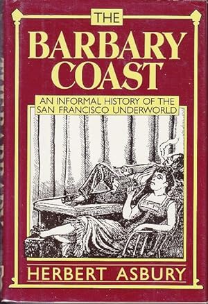Imagen del vendedor de The Barbary Coast. An Informal History of The San Francisco Underworld a la venta por Monroe Bridge Books, MABA Member