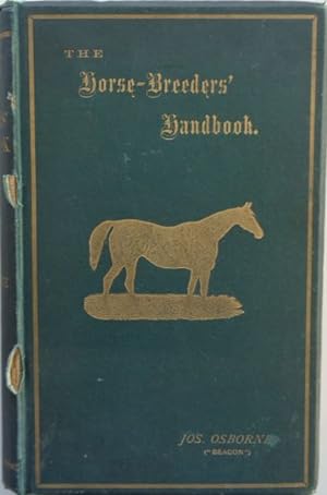 The Horse-Breeders Handbook: Embracing Ninety-Four Tabulated Padigrees, with full particulars of...