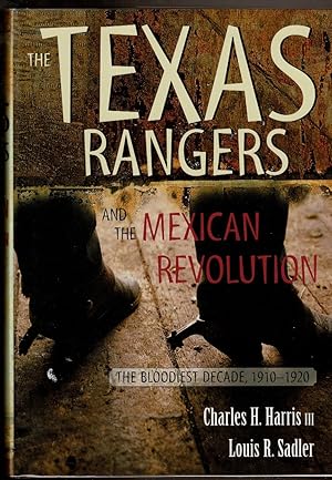 Seller image for THE TEXAS RANGERS AND THE MEXICAN REVOLUTION. The Bloodiest Decade, 1910-1920. for sale by Circle City Books