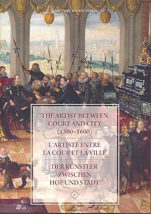Seller image for The artist between court and city (1300-1600) = Lartiste entre la cour et la ville = Der Knstler zwischen Hof und Stadt. This volume derives from the International Conference "Civic Artists and Court Artists (1300-1600). Case Studies and Conceptual Ideas About the Status, Tasks and the Working Conditions of Artists and Artisans" for sale by Fundus-Online GbR Borkert Schwarz Zerfa