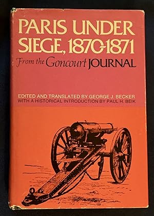 PARIS UNDER SIEGE; from the Goncourt Journal / Edited and Translated by George J. Becker