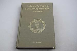 Guide to Virginia Military Organizations 1861-1865 (Virginia Regimental Histories Series)