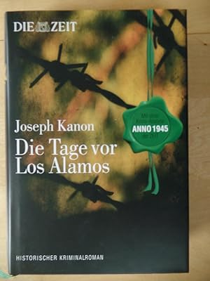 Die Tage vor Los Alamos : mit einer Krimi-Analyse der Zeit-Redaktion. Joseph Kanon. Aus dem Ameri...