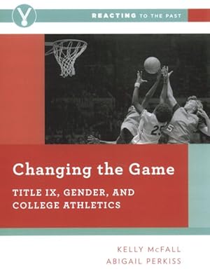 Seller image for Changing the Game : Title IX, Gender, and College Athletics for sale by GreatBookPrices