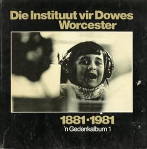 Die Instituut vir Dowes Worcester. 1881 - 1981. 'n gedenkalbum 1.