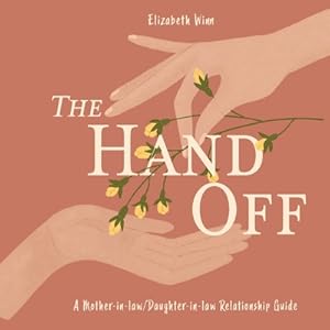 Seller image for The Hand-Off: A guide for the Mother-in-law/Daughter-in-law relationship (Paperback or Softback) for sale by BargainBookStores