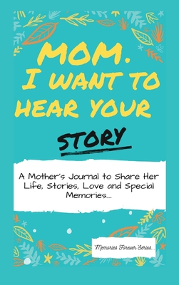 Imagen del vendedor de Mom, I Want To Hear Your Story: A Mother's Journal To Share Her Life, Stories, Love And Special Memories (Hardback or Cased Book) a la venta por BargainBookStores