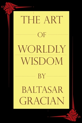 Bild des Verkufers fr The Art of Worldly Wisdom (Paperback or Softback) zum Verkauf von BargainBookStores