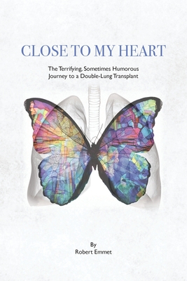 Seller image for Close to My Heart: The Terrifying, Sometimes Humorous Journey to a Double-Lung Transplant (Paperback or Softback) for sale by BargainBookStores