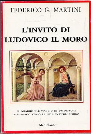 Seller image for L'invito di Ludovico il Moro. Il memorabile viaggio di un pittore Fiammingo verso la Milano degli Sforza for sale by Messinissa libri