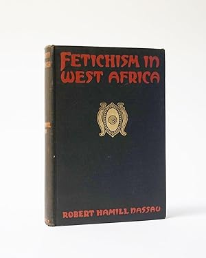 Fetichism in West Africa. Forty Years' Observation of Native Customs and Superstitions