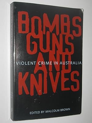 Image du vendeur pour Bombs Guns And Knives : Violent Crime In Australia mis en vente par Manyhills Books