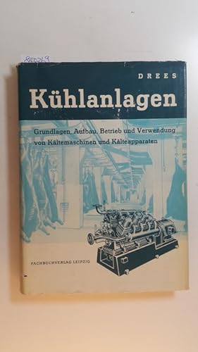 Kühlanlagen : theoretische Grundlagen, Aufbau, Betrieb und Verwendung von Kältemaschinen und Kält...