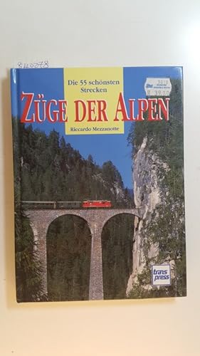 Züge der Alpen : die 55 schönsten Strecken / Riccardo Mezzanotte. (Aus dem Ital. übers. von Günth...