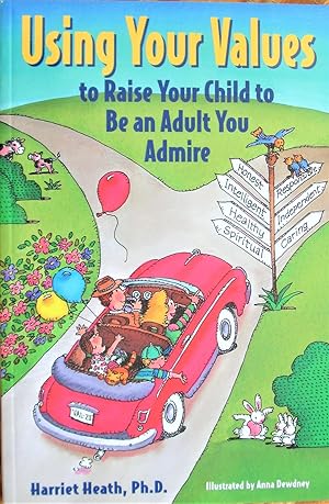 Immagine del venditore per Using Your Values to Raise Your Child to Be an Adult You Admire venduto da Ken Jackson