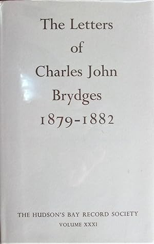 Seller image for The Letters of Charles John Brydges 1879-1882. Hudson's Bay Company Land Commissioner for sale by Ken Jackson