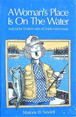 A Woman's Place is on the Water. and How to Beat Men at Their Own Game