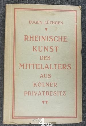 Imagen del vendedor de Rheinische Kunst des Mittelalters aus Klner Privatbesitz. Forschungen zur Kunstgeschichte Westeuropas ; 1 a la venta por art4us - Antiquariat