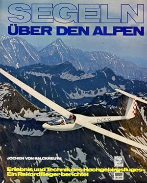 Bild des Verkufers fr Segeln ber den Alpen, Erlebnis und Technik des Hochgebirgsfluges - Ein Rekordflieger berichtet zum Verkauf von Antiquariat Lindbergh