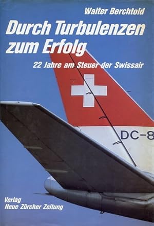 Bild des Verkufers fr Durch Turbulenzen zum Erfolg, 22 Jahre am Steuer der Swissair zum Verkauf von Antiquariat Lindbergh