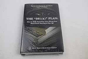 Seller image for 501(k) Plan, The: How to Fully Fund Your Own Worry-Free Retirement-Starting at Any Age for sale by Lotzabooks