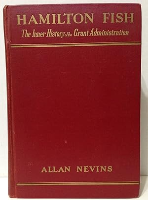 Image du vendeur pour Hamilton Fish the inner history of the Grant Administration mis en vente par Philosopher's Stone Books