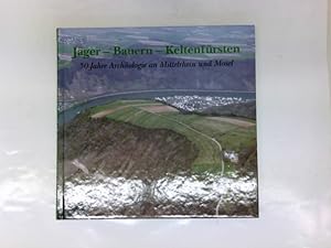 Seller image for Jger - Bauern - Keltenfrsten; 50 Jhare Archologie an Mittelrhein und Mosel for sale by Antiquariat Buchhandel Daniel Viertel